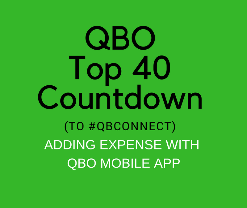 QBO TOP 40 COUNTDOWN (to #QBConnect) Adding an expense with QBO Mobile App