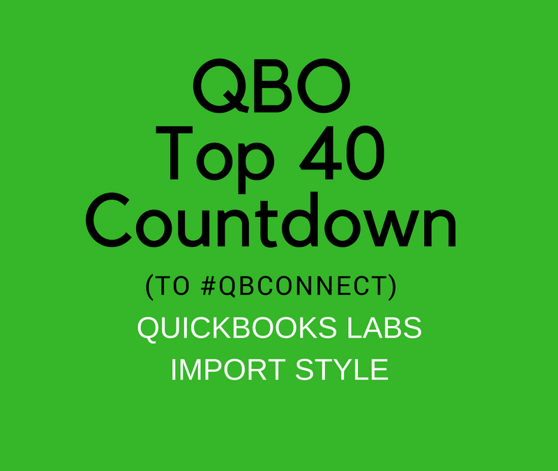 QBO TOP 40 COUNTDOWN (to #QBConnect) QuickBooks Labs – Import Style