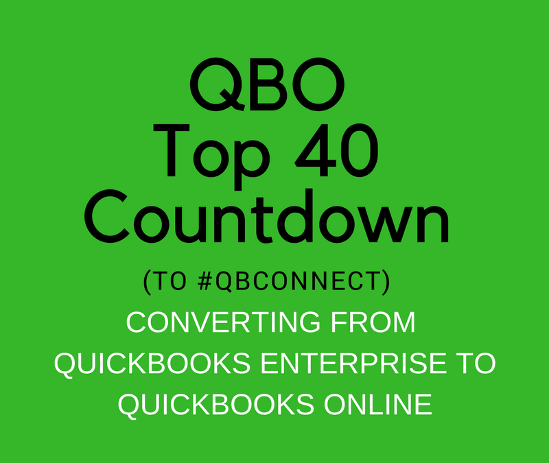 QBO TOP 40 COUNTDOWN (to #QBConnect) Converting from QuickBooks Enterprise Solutions to QuickBooks Online